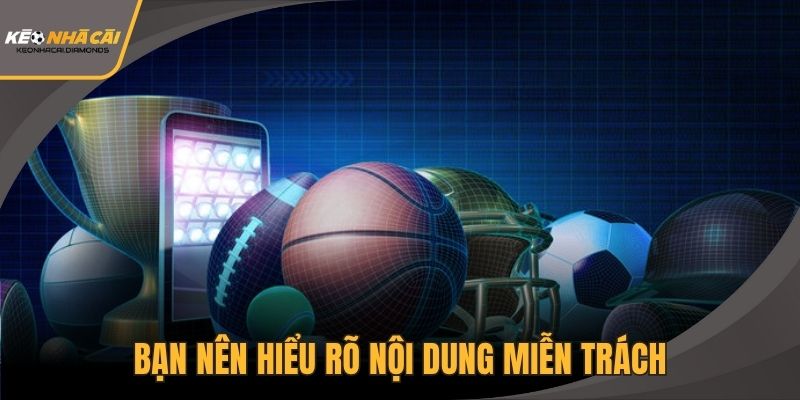 Bạn nên hiểu rõ nội dung miễn trách để bảo vệ quyền lợi cá nhân