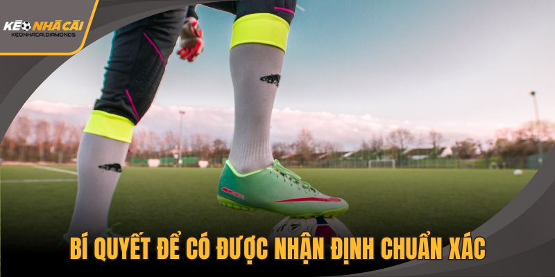 Bí quyết để có được nhận định chuẩn xác