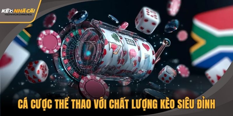 Cá cược thể thao với chất lượng kèo siêu đỉnh, chuẩn mực