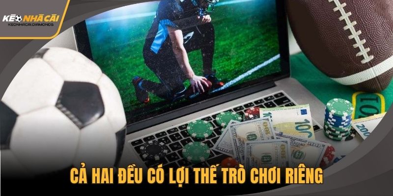 Cả hai đều có lợi thế trò chơi riêng