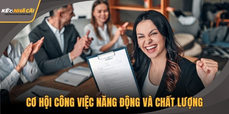 Cơ hội công việc năng động và chất lượng