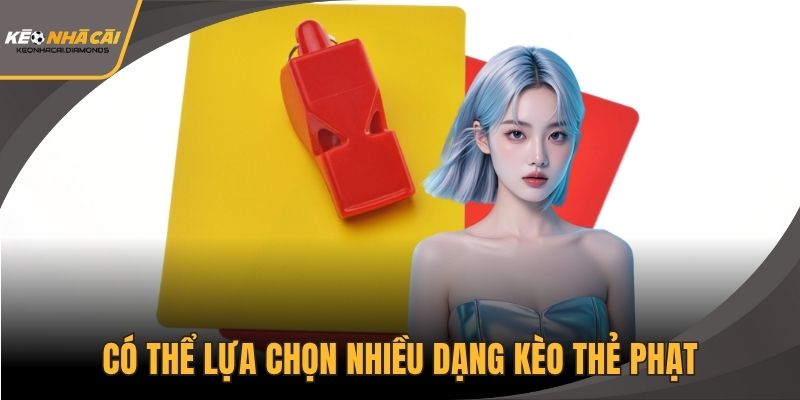 Có thể lựa chọn nhiều dạng kèo thẻ phạt tại keonhacai