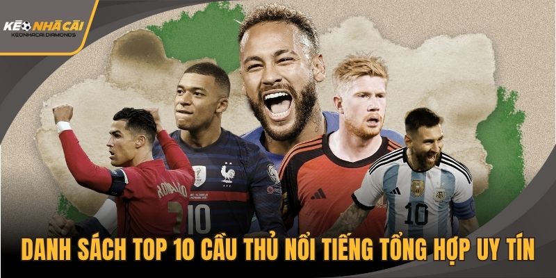 Danh sách Top 10 cầu thủ nổi tiếng tổng hợp uy tín