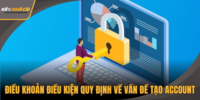 Điều khoản điều kiện quy định về vấn đề tạo account cá cược