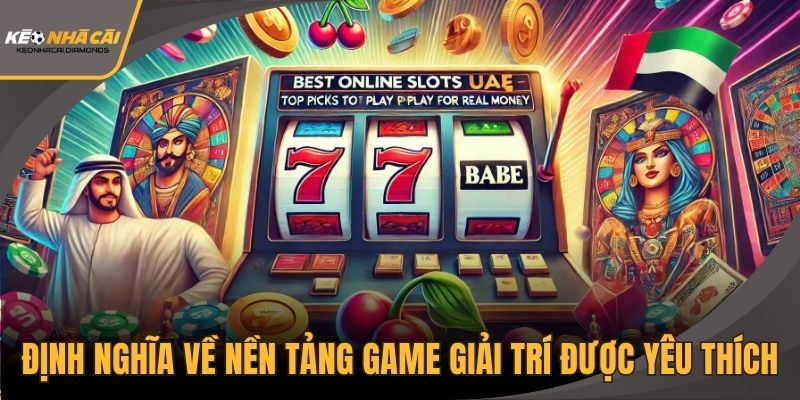Định nghĩa về nền tảng game giải trí được yêu thích