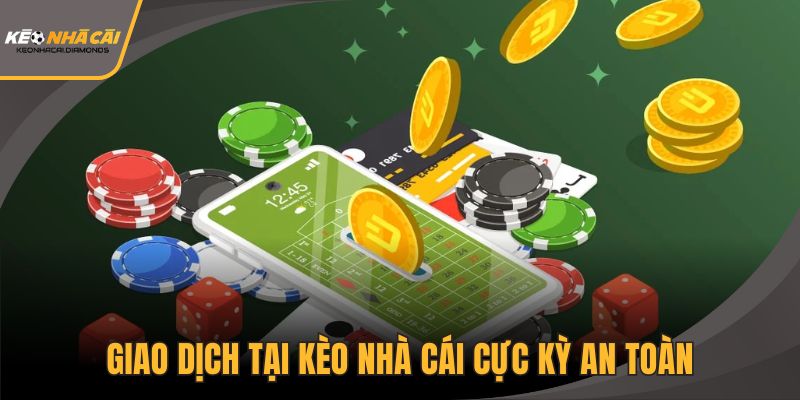 Giao dịch tại kèo nhà cái cực kỳ an toàn