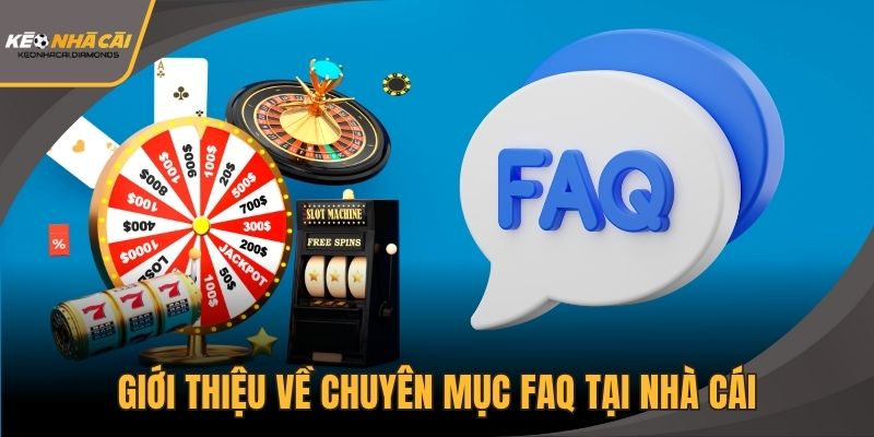 Giới thiệu về chuyên mục FAQ tại nhà cái