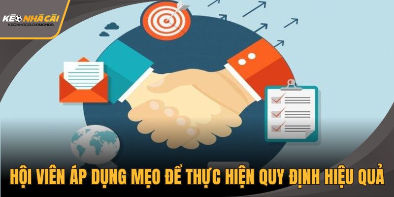 Hội viên nên áp dụng mẹo để thực hiện quy định hiệu quả