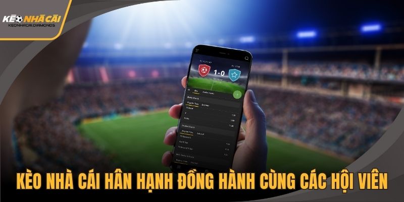 Kèo nhà cái hân hạnh đồng hành cùng các hội viên