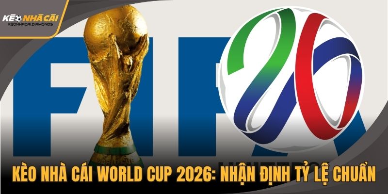 Kèo nhà cái World Cup 2026