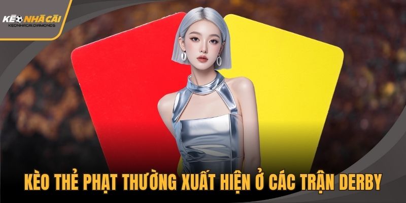 Kèo thẻ phạt thường xuất hiện ở các trận derby