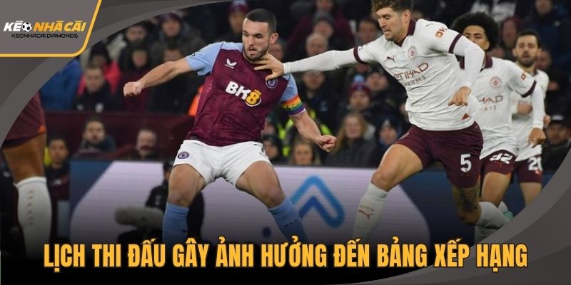Lịch thi đấu gây ảnh hưởng đến bảng xếp hạng