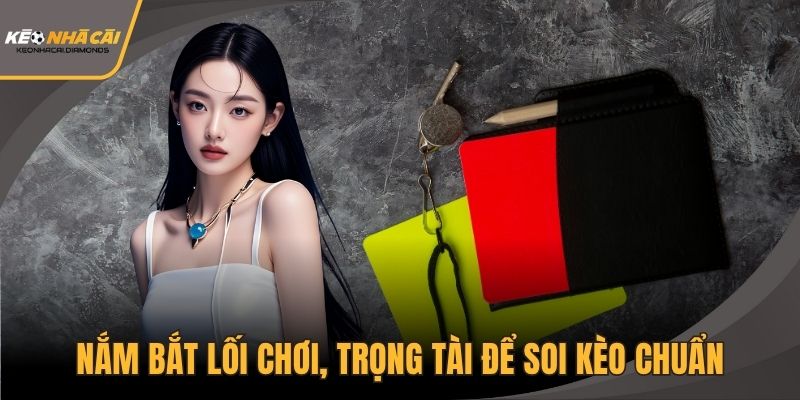 Nắm bắt lối chơi, trọng tài để soi kèo chuẩn