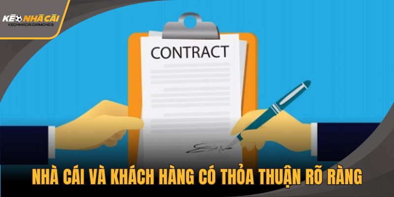 Nhà cái và khách hàng có thỏa thuận rõ ràng về quyền, nghĩa vụ