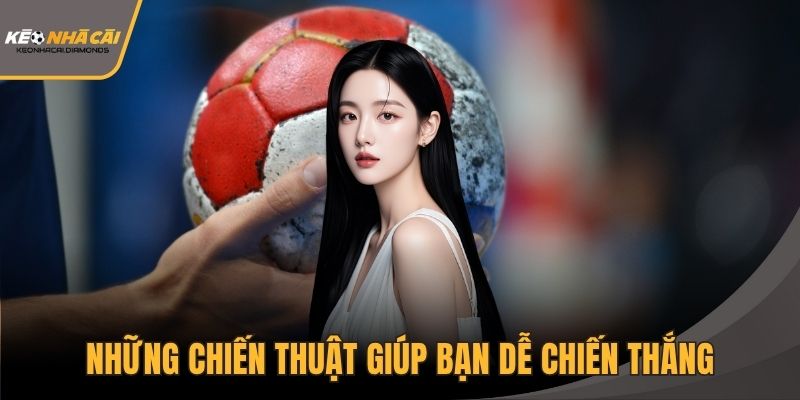 Những chiến thuật giúp bạn dễ chiến thắng