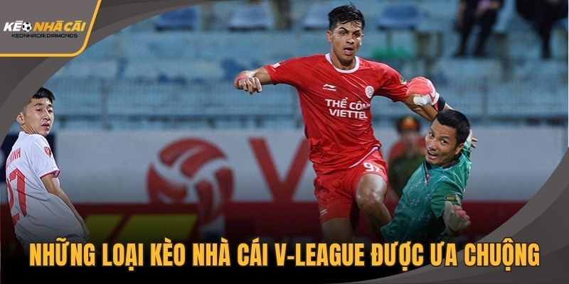 Những loại kèo nhà cái V-League được ưa chuộng