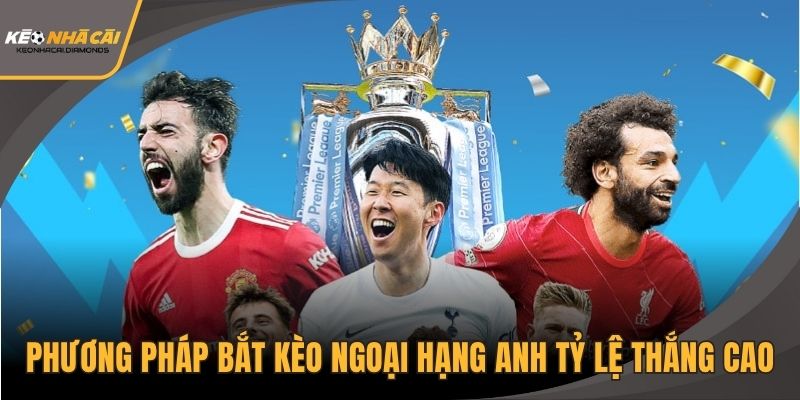 Phương pháp bắt kèo Ngoại hạng Anh tỷ lệ thắng cao