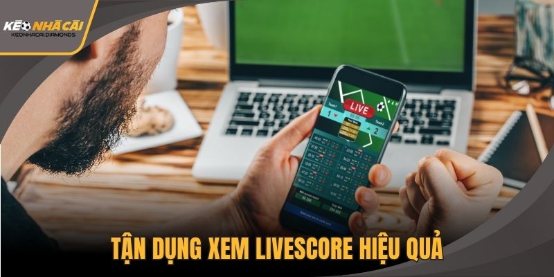 Tận dụng xem livescore hiệu quả