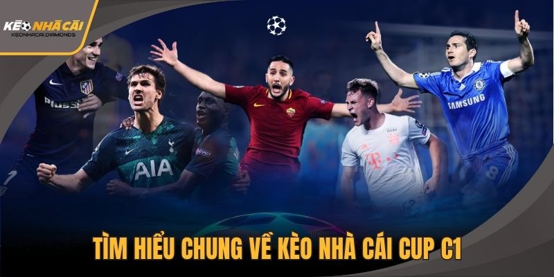 Tìm hiểu chung về kèo nhà cái Cup C1