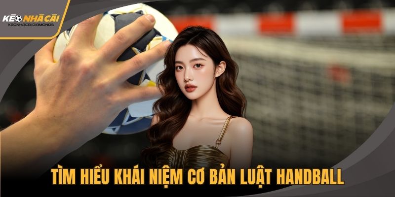 Tìm hiểu khái niệm cơ bản luật Handball