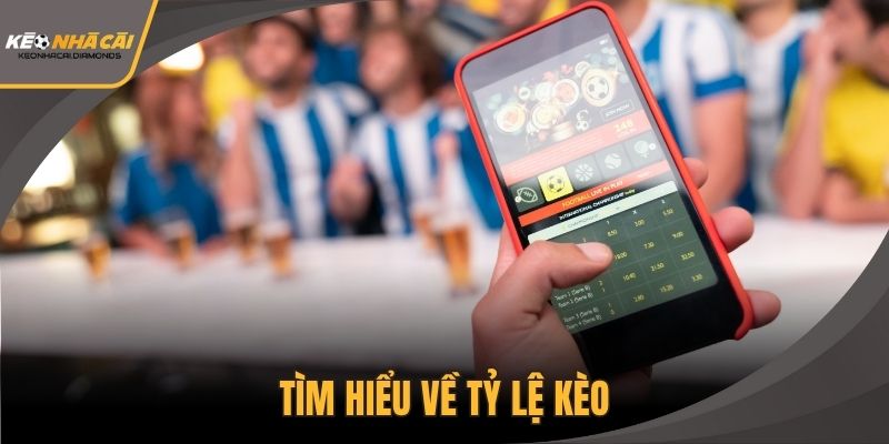 Tìm hiểu về tỷ lệ kèo