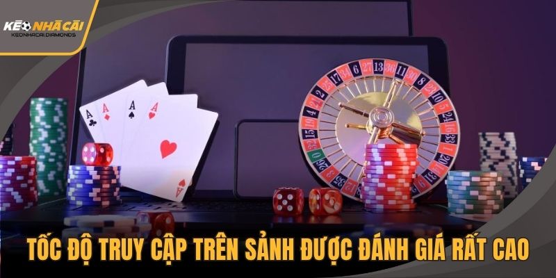 Tốc độ truy cập trên sảnh được đánh giá rất cao