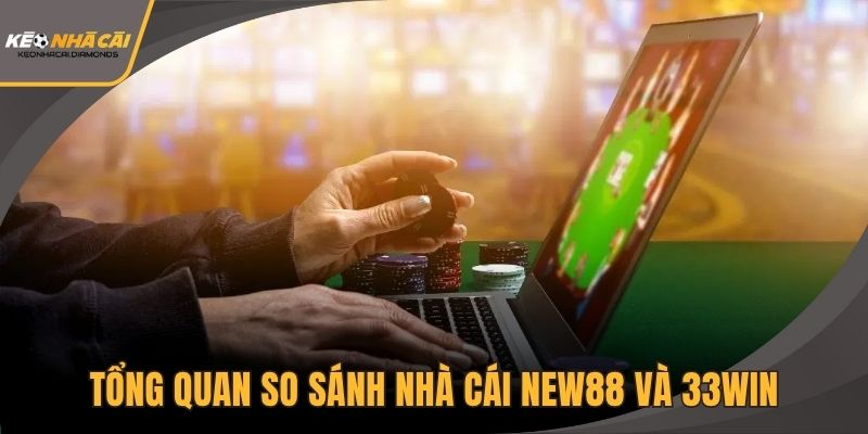 Tổng quan so sánh nhà cái New88 và 33Win