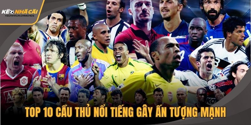 Top 10 cầu thủ nổi tiếng