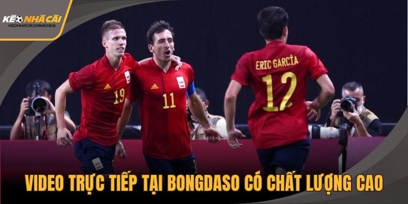 Video trực tiếp tại Bongdaso có chất lượng cao