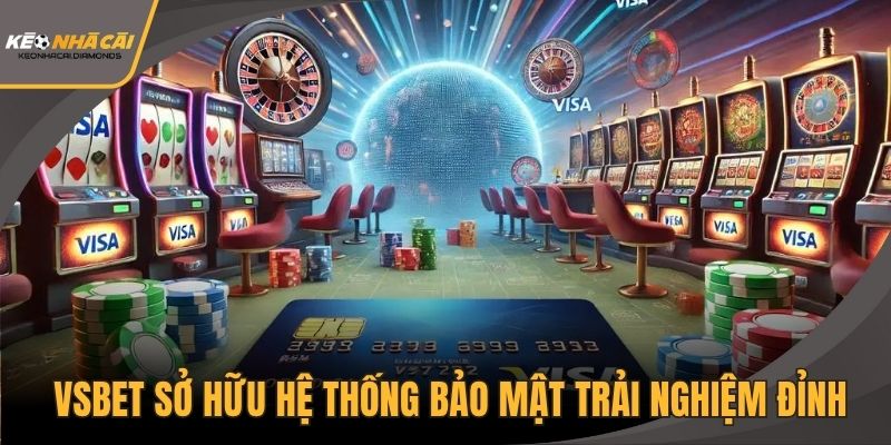 Sân chơi VSBET sở hữu hệ thống bảo mật trải nghiệm đỉnh