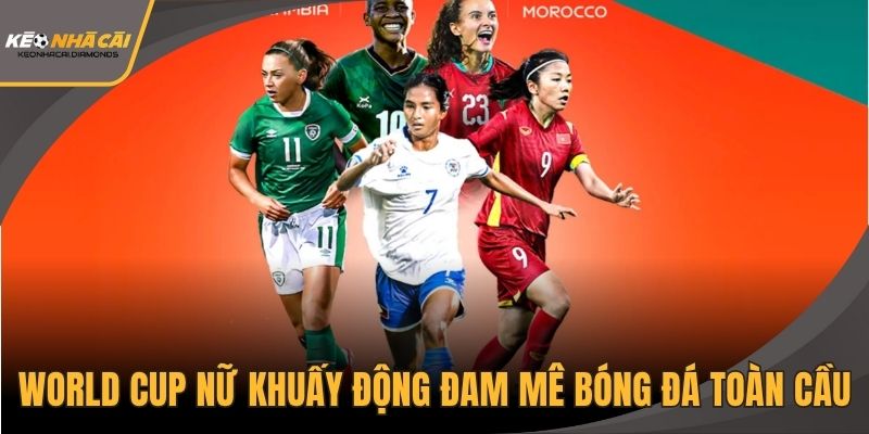 World Cup nữ khuấy động đam mê bóng đá toàn cầu